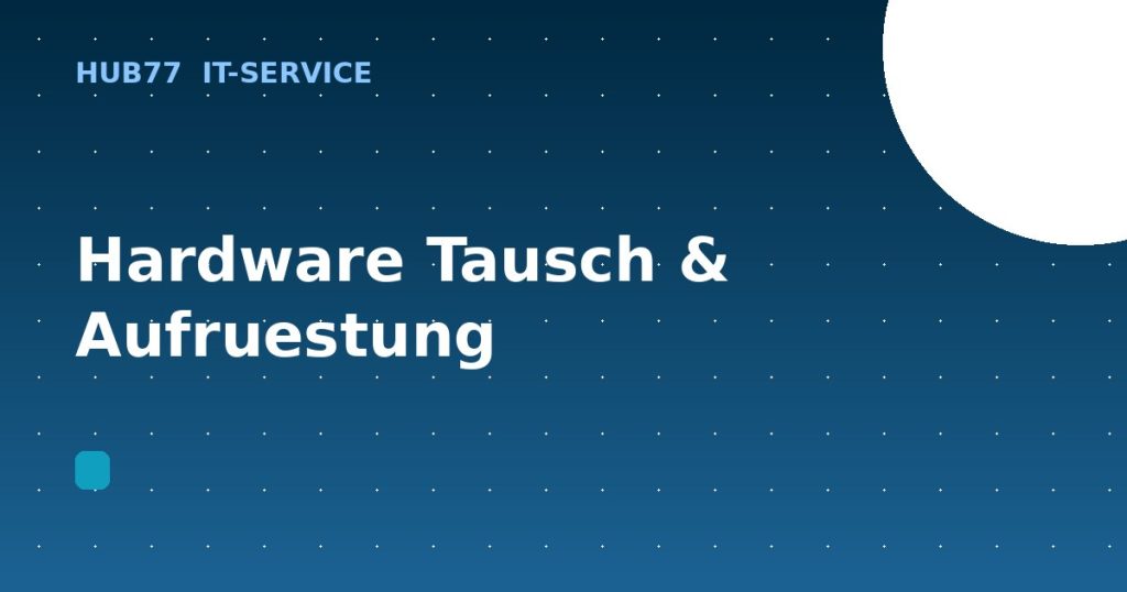 Hardware Tausch & Aufrüstung